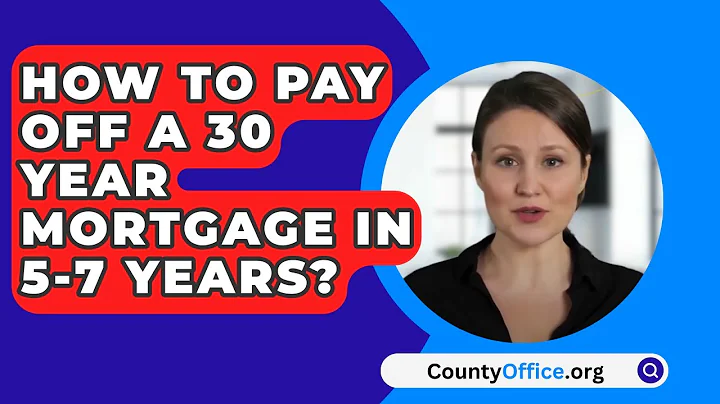 How To Pay Off A 30 Year Mortgage In 5-7 Years? - CountyOffice.org