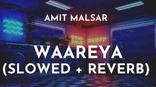 Amit Malsar - Waareya (Slowed + Reverb) | Waareya Slowed and Reverb | Waareya Lo-Fi Song