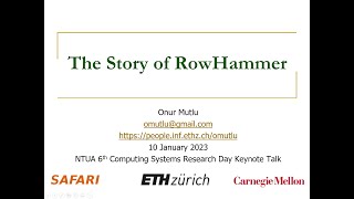 The Story of RowHammer - Keynote Talk at NTUA 6th Computing Systems Research Day - 10.01.2023