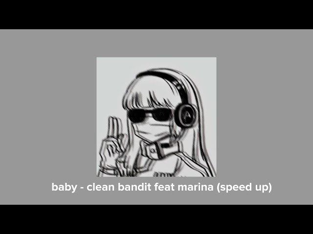 baby - clean bandit feat marina (speed up) class=