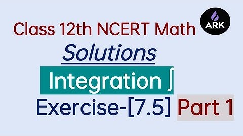 NCERT integration class12 exercise(7.5)|Integration class12|ncert math solution|ARK Education Centre