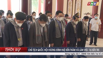 THBT - CHỦ TỊCH QUỐC HỘI VƯƠNG ĐÌNH HUỆ ĐẾN THĂM VÀ LÀM VIỆC TẠI BẾN TRE