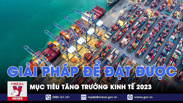 Giải bài toán tăng trưởng kinh tế việt nam 2023 năm 2024