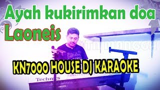 Ayah kukirimkan doa Karaoke House DJ - Laoneis Band (kn7000)