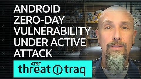 Android Zero-Day Vulnerability Under Active Attack| AT&T ThreatTraq