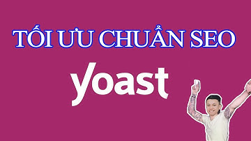 Tối ưu bài viết chuẩn SEO theo Yoast SEO - SEO Content