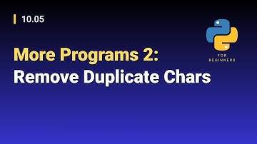 [Python for Beginners]: 10.05. More Programs 2: Remove Duplicate Chars
