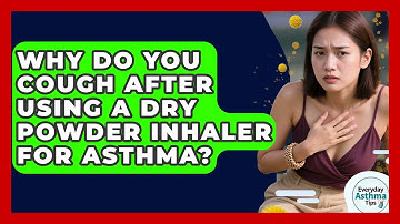Why Do You Cough After Using A Dry Powder Inhaler For Asthma? - Everyday Asthma Tips
