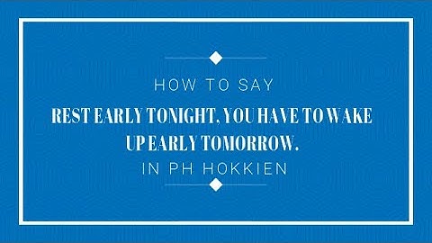 One Minute Hokkien Ep. 43: Rest Early Tonight, You Have to Wake Up Early Tomorrow.