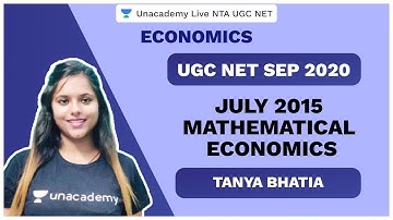 UGC NET SEP 2020 | July 2015 Mathematical Economics | Tanya | Unacademy Live NTA UGC NET