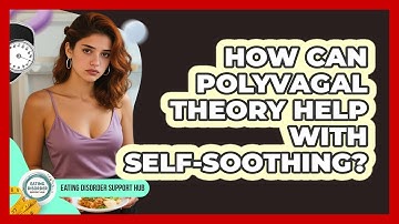 How Can Polyvagal Theory Help With Self-soothing? - Eating Disorder Support Hub