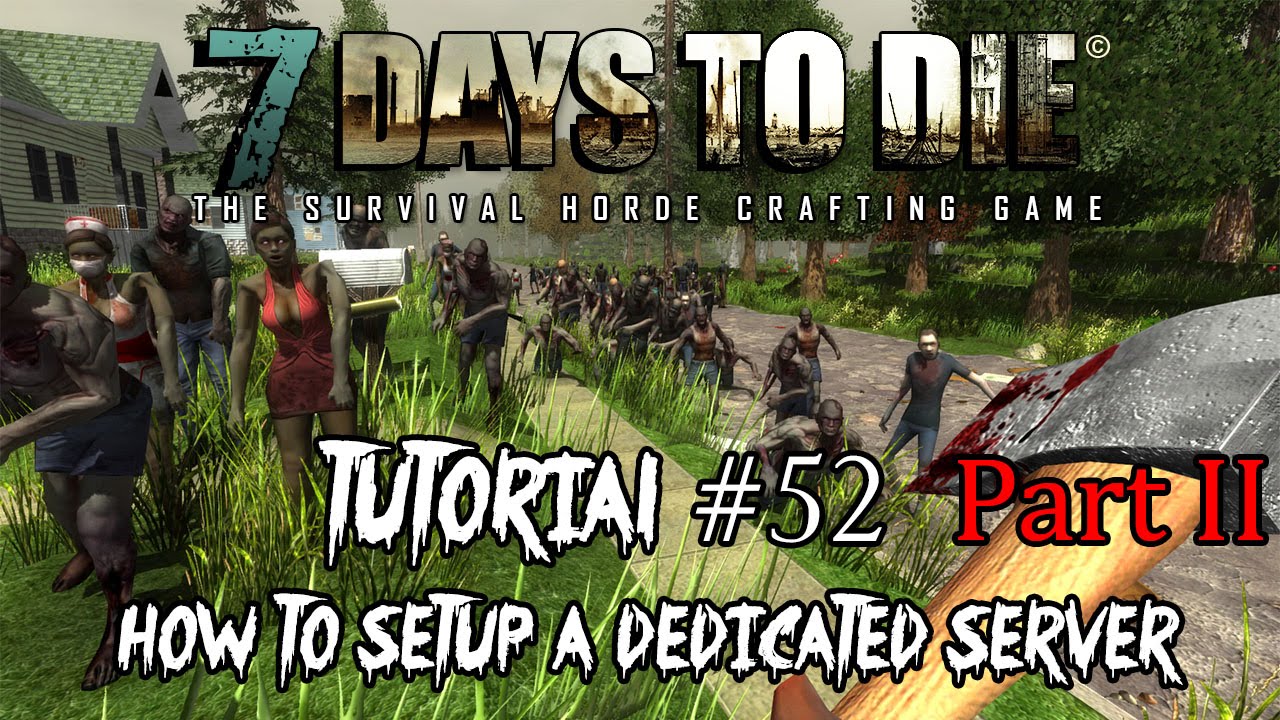 #52 Tutorial How to Setup a dedicated server | 7 days to die Alpha 12 ...