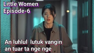 Theih tawp chhuahin bei let mahse mihausa hmaah chuan /Little Women Episode 6/Mizo Movie Recap