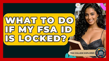 What To Do If My FSA ID Is Locked? - The College Explorer