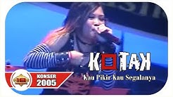 Kotak - Kau Pikir Kaulah Segalanya (Live Konser Ancol 31 Desember 2005)  - Durasi: 5:28. 