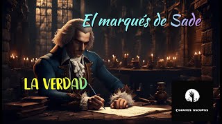 &quot;La verdad&quot; del marqués de Sade. La filosofía y el pensamiento más profundo del marqués.