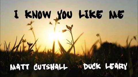 Matt Cutshall & Duck Leary - I Know You Like Me (Audio)
