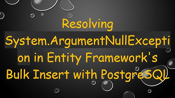 Resolving System.ArgumentNullException in Entity Framework