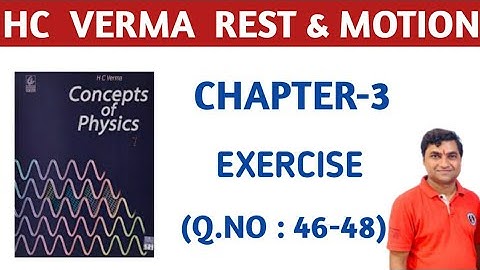 HC VERMA CHAPTER 3 QUESTION 46,47,48 I HC VERMA REST AND MOTION EXERCISE SOLUTIONS I KINEMATICS