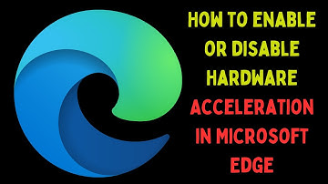 How to Enable or Disable Hardware Acceleration in Microsoft Edge on Windows 11