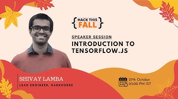 Introduction to Tensorflow.JS | Shivay Lamba | Hack This Fall