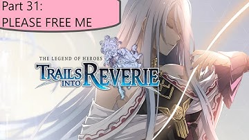 The Legend of Heroes: Trails into Reverie- Part 31 (PLEASE FREE ME) [Post-Game]