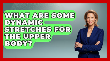 What Are Some Dynamic Stretches For The Upper Body? - Running Beyond Limits