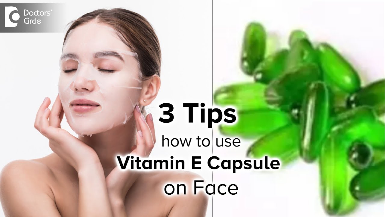 3 Tips How To Apply Vitamin E Capsule For Face Effectively - Dr. Rasya Dixit| Doctors' Circle