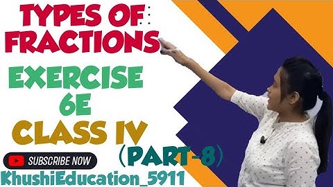 TYPES OF FRACTIONS|CLASS IV|EXERCISE 6E(PART-8)फ्रैक्शन कितने प्रकार के होते हैं?जानिए आसान तरीके से