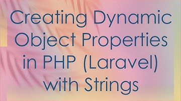 Creating Dynamic Object Properties in PHP (Laravel) with Strings
