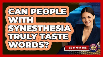 Can People With Synesthesia Truly Taste Words? - Did Ya Know This