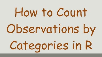 How to Count Observations by Categories in R