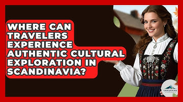 Where Can Travelers Experience Authentic Cultural Exploration in Scandinavia?
