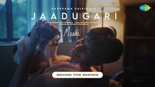 Jaadugari - Maahi | Behind The Scenes | Saregama Originals