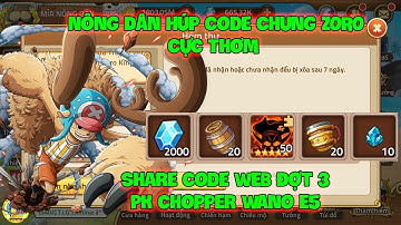 Huyền Thoại Hải Tặc - Nông Dân Húp Code Chung ZORO Cực Thơm, Share Code WEB Đợt 3 PK Chopper Wano E5