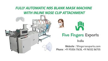 Automatic N95 Blank Mask Machine with Inline Nose Clip Attachment | Five Fingers Exports