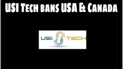 Usi Tech Update: Usi Tech Bans USA & Canada Immediately