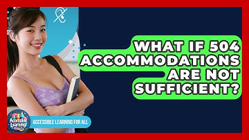 What If 504 Accommodations Are Not Sufficient? - Accessible Learning For All