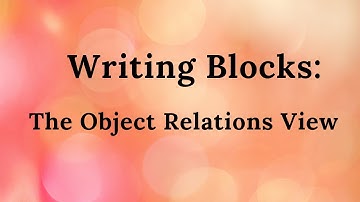 Part 17. Writing Blocks: The Object Relations View