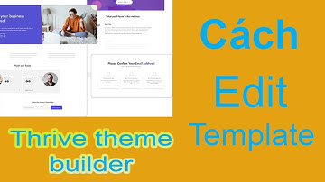 Thrive Theme Chương 2 Bài 3 - Không cần biết code, vẫn tạo được website tuyệt đẹp với Thrive Theme