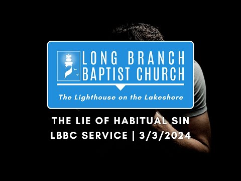 The Lie of Habitual Sin | LBBC Service | 3/3/2024