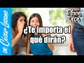 ¿Te importa el qué dirán? |Por el Placer de Vivir con el Dr. César Lozano