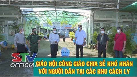 STV - Tin mới nhận (12/10): Giáo hội Công giáo chia sẻ khó khăn với người dân tại khu cách ly