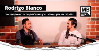 Rodrigo Blanco Empresario De Profesión Cristiano Por Convicción - Con Rodrigo Blanco