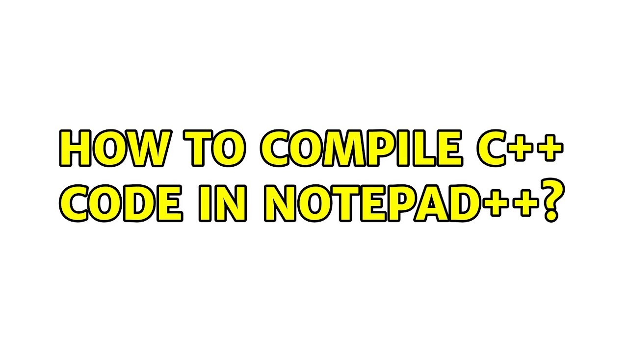 How to compile C++ code in Notepad++? - YouTube