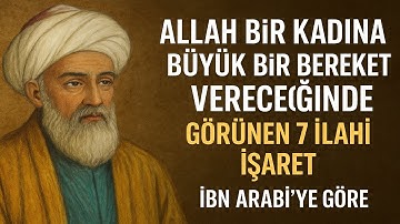 Allah Bir Kadına Büyük Bir Bereket Vereceğinde Görünen 7 İlahi İşaret | İbn Arabî’ye Göre.