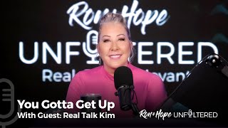 Ron + Hope: Unfiltered  You Gotta Get Up with Guest: Real Talk Kim