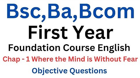 Bsc,Ba,Bcom 1st year English objective question foundation Eng chap-1 Where the mind is without fear