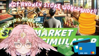 【Supermarket Simulator】Making Io's Money Worth! NO1 HYONEY MART