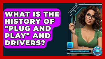 What Is The History Of "Plug And Play" And Drivers? - Your Computer Companion